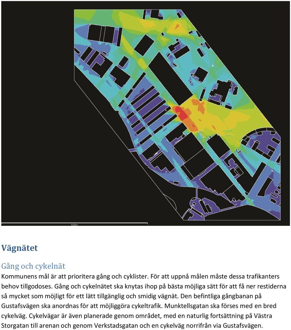 Den befintliga gångbanan på Gustafsvägen ska anordnas för att möjliggöra cykeltrafik. Munktellsgatan ska förses med en bred cykelväg.