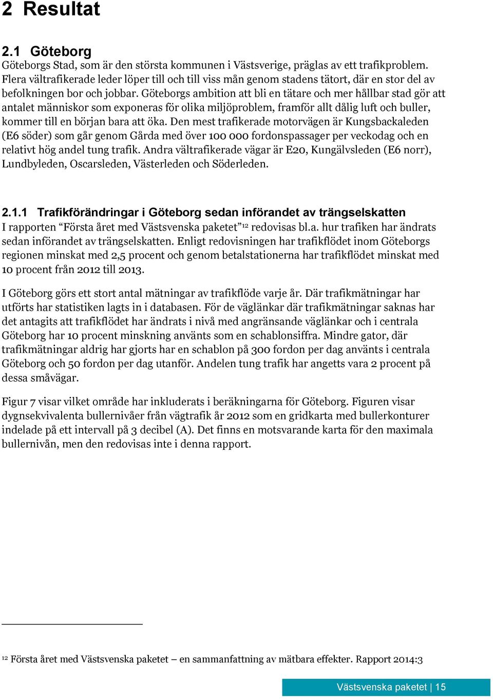 Göteborgs ambition att bli en tätare och mer hållbar stad gör att antalet människor som exponeras för olika miljöproblem, framför allt dålig luft och buller, kommer till en början bara att öka.