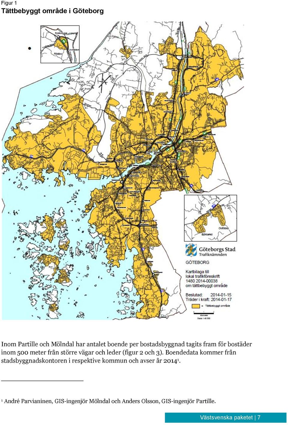 och 3). Boendedata kommer från stadsbyggnadskontoren i respektive kommun och avser år 2014 1.