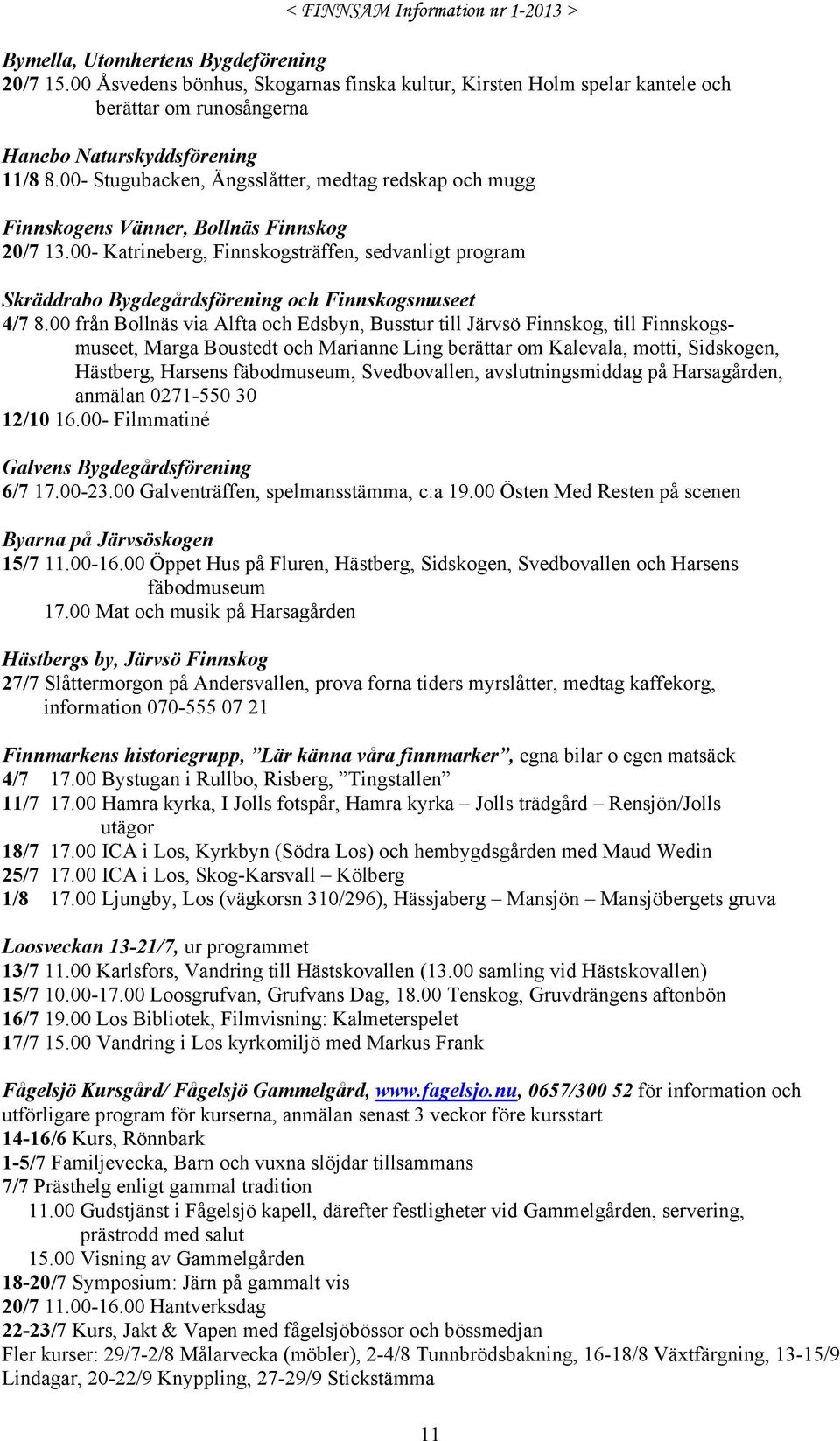 00- Katrineberg, Finnskogsträffen, sedvanligt program Skräddrabo Bygdegårdsförening och Finnskogsmuseet 4/7 8.