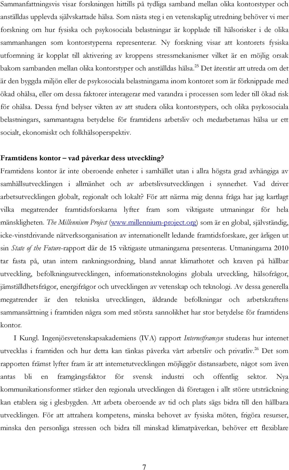 Ny forskning visar att kontorets fysiska utformning är kopplat till aktivering av kroppens stressmekanismer vilket är en möjlig orsak bakom sambanden mellan olika kontorstyper och anställdas hälsa.