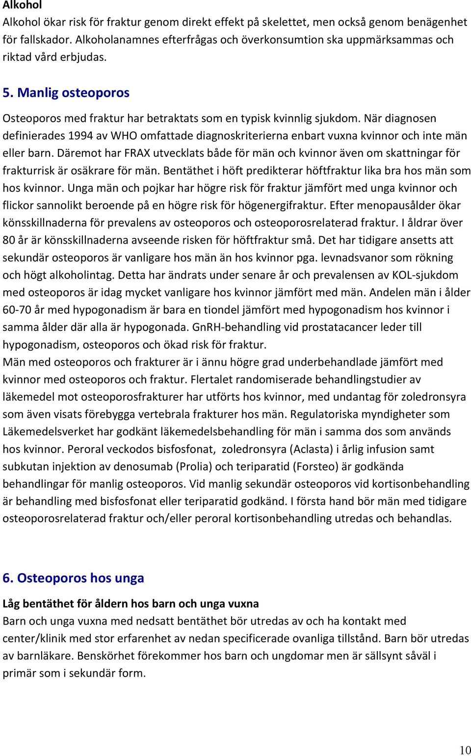 När diagnosen definierades 1994 av WHO omfattade diagnoskriterierna enbart vuxna kvinnor och inte män eller barn.