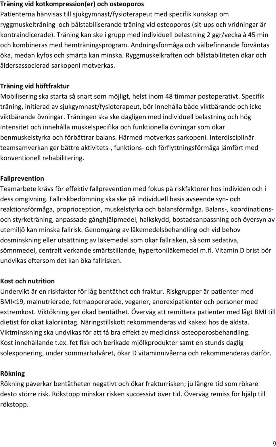 Andningsförmåga och välbefinnande förväntas öka, medan kyfos och smärta kan minska. Ryggmuskelkraften och bålstabiliteten ökar och åldersassocierad sarkopeni motverkas.