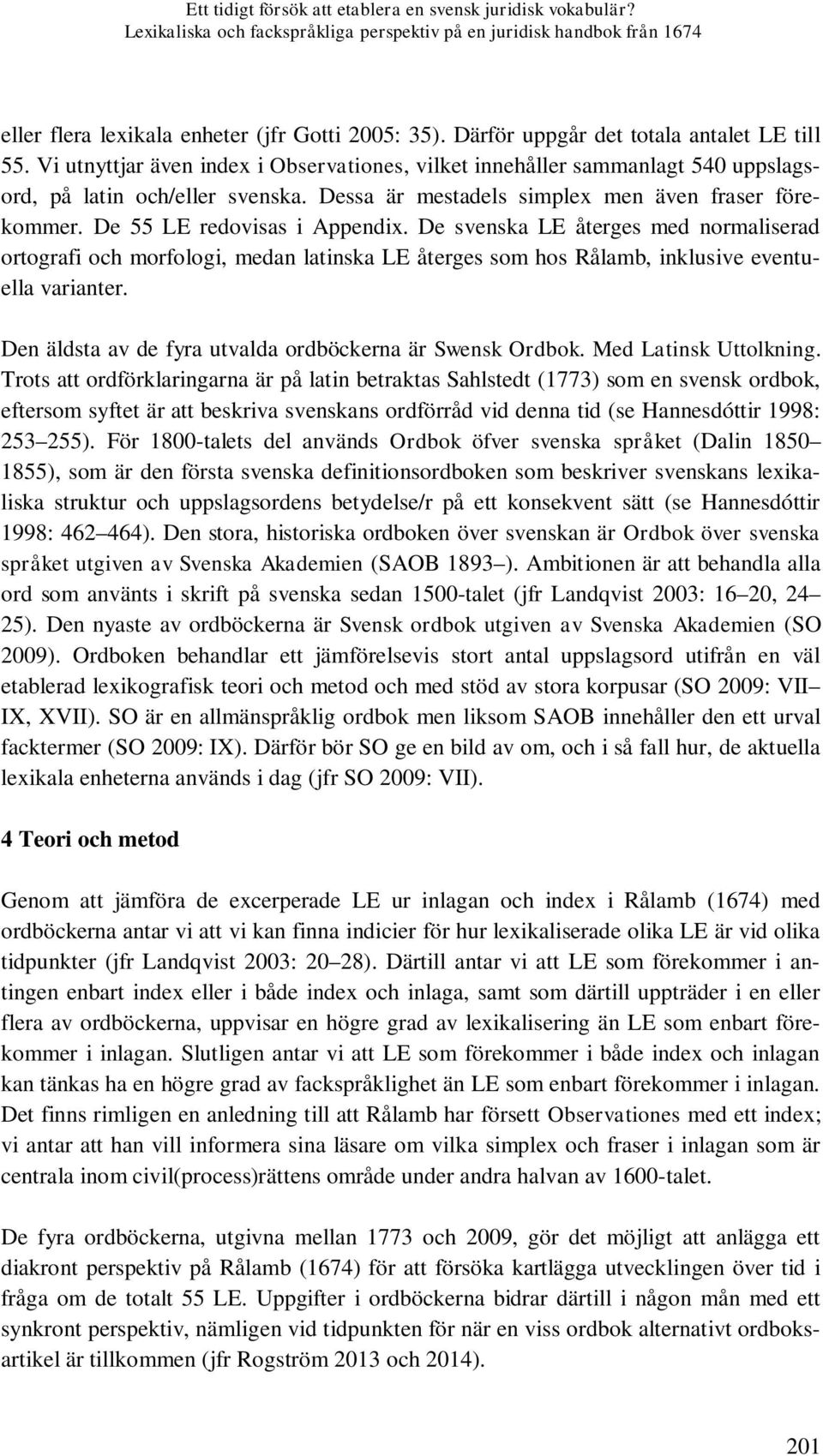 Dessa är mestadels simplex men även fraser förekommer. De 55 LE redovisas i Appendix.