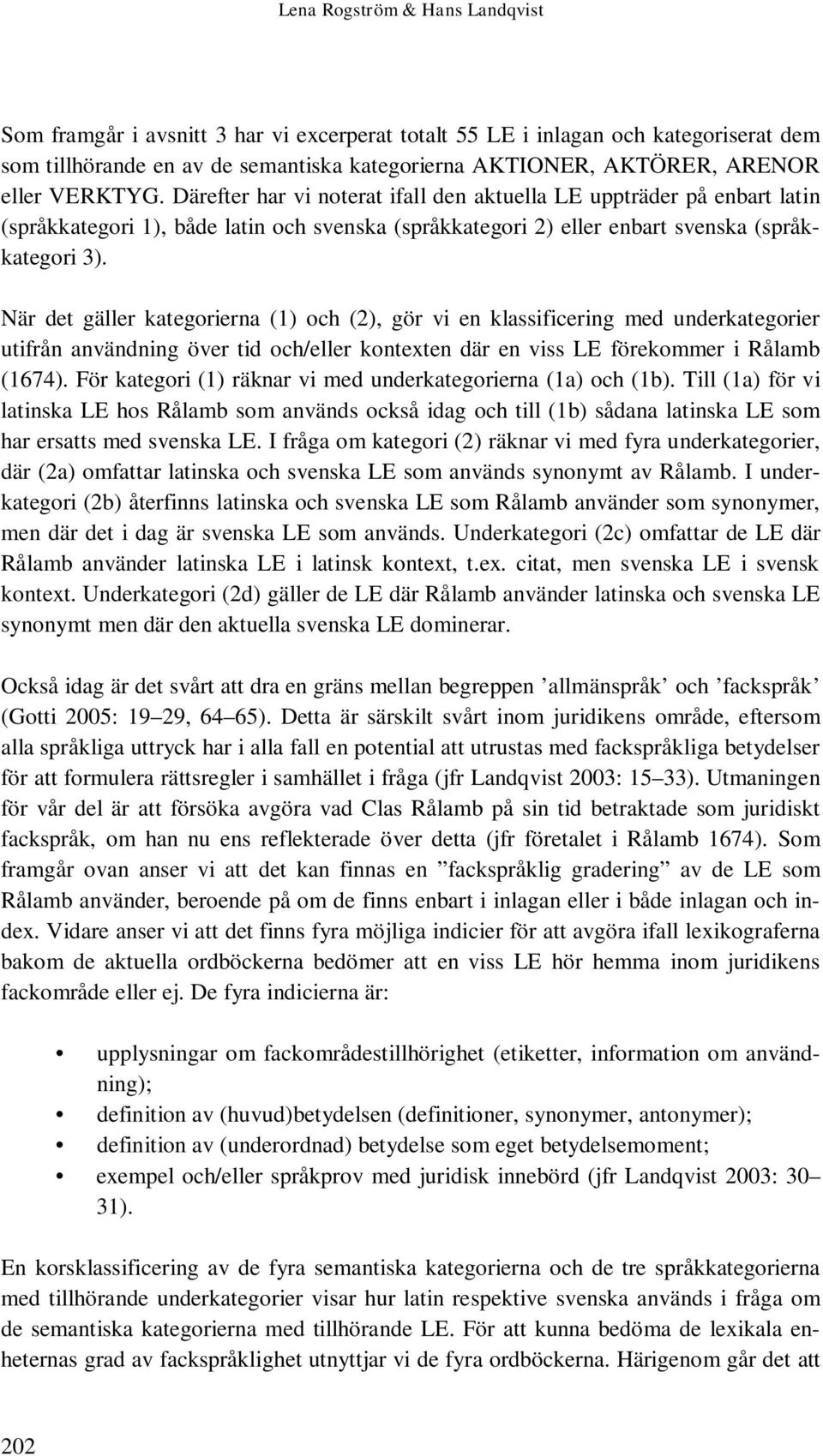 När det gäller kategorierna (1) och (2), gör vi en klassificering med underkategorier utifrån användning över tid och/eller kontexten där en viss LE förekommer i Rålamb (1674).