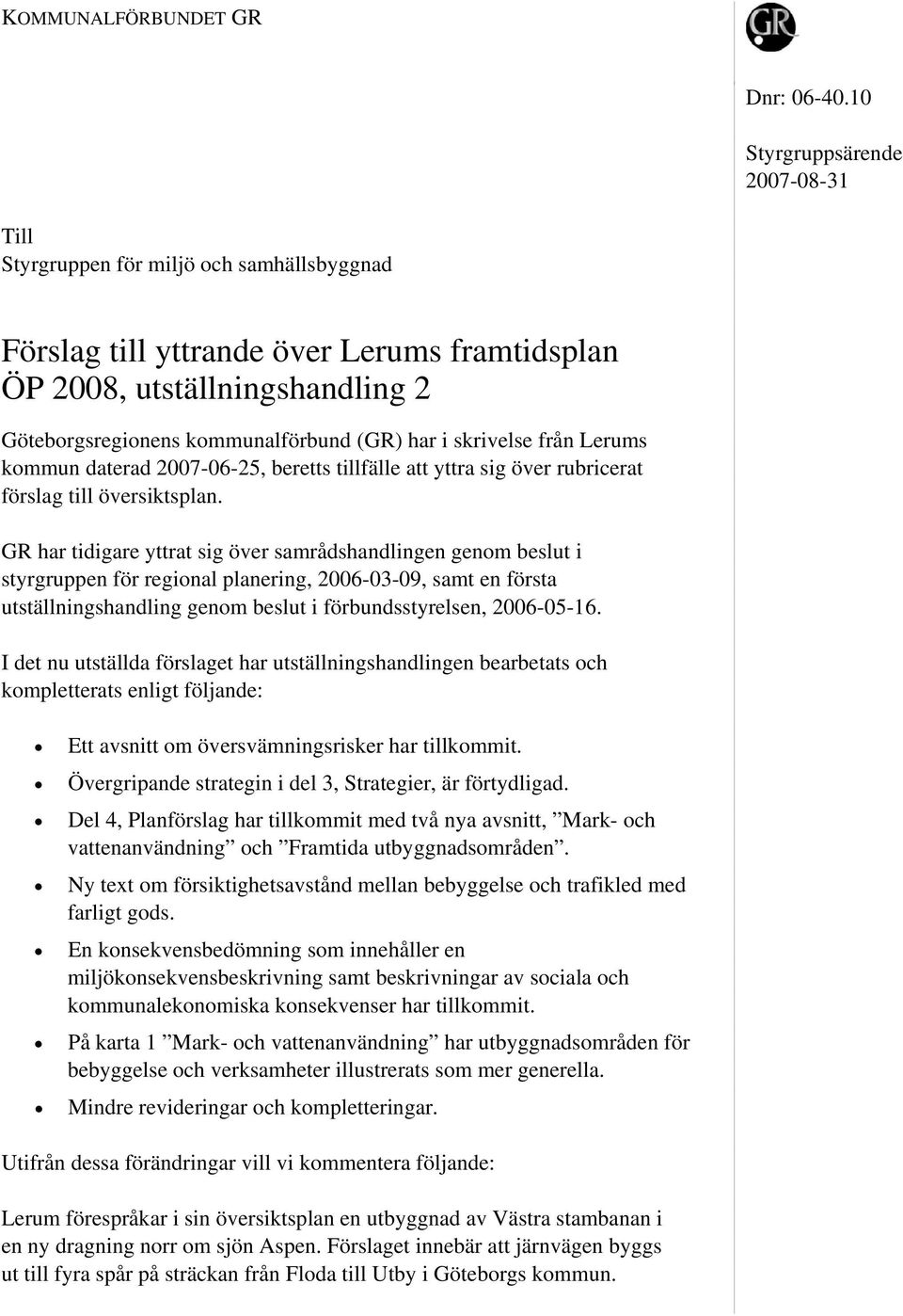 har i skrivelse från Lerums kommun daterad 2007-06-25, beretts tillfälle att yttra sig över rubricerat förslag till översiktsplan.