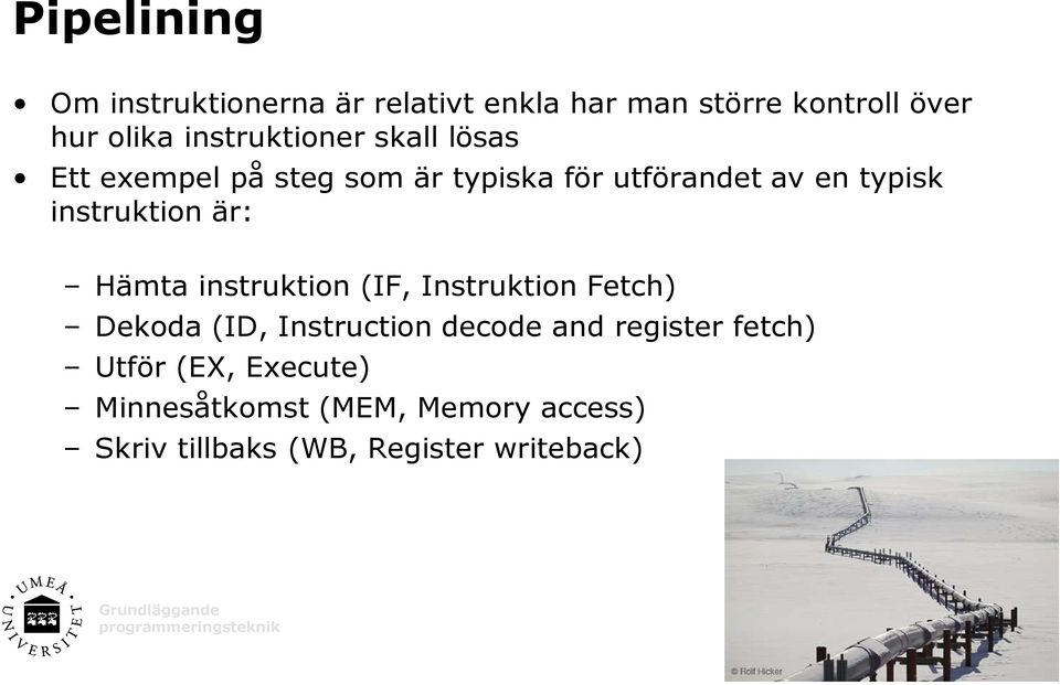 instruktion är: Hämta instruktion (IF, Instruktion Fetch) Dekoda (ID, Instruction decode and