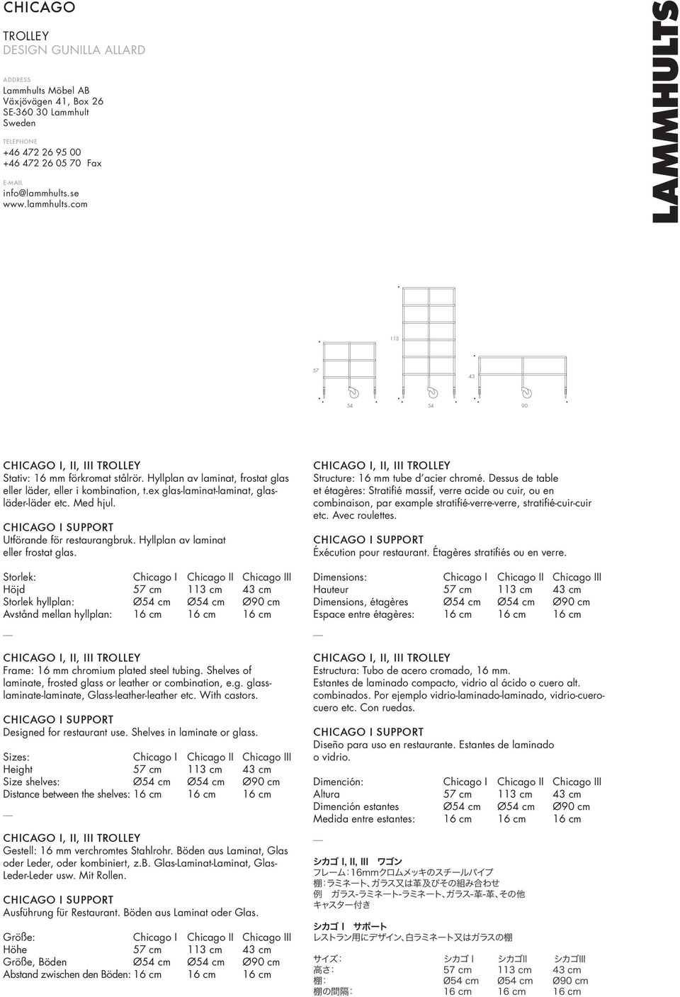 Utförande för restaurangbruk. Hyllplan av laminat eller frostat glas. Storlek: Höjd Storlek hyllplan: Avstånd mellan hyllplan: I 90 Structure: 16 mm tube d acier chromé.