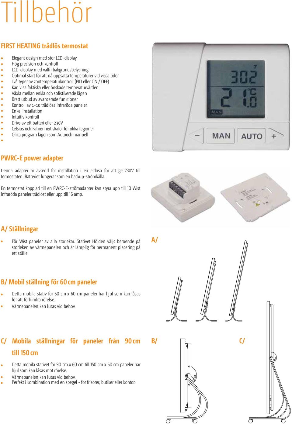 Kontroll av 1-10 trådlösa infraröda paneler Enkel Intuitiv kontroll Drivs av ett batteri eller 230V Celsius och Fahrenheit skalor för olika regioner Olika program lägen som Autooch manuell PWRC-E