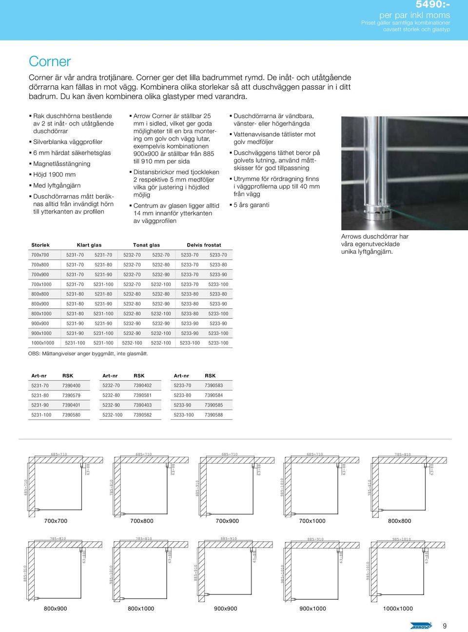 Rak duschhörna bestående av 2 st inåt- och utåtgående duschdörrar Silverblanka väggprofiler 6 mm härdat säkerhetsglas Magnetlåsstängning Höjd 1900 mm Med lyftgångjärn Duschdörrarnas mått beräknas