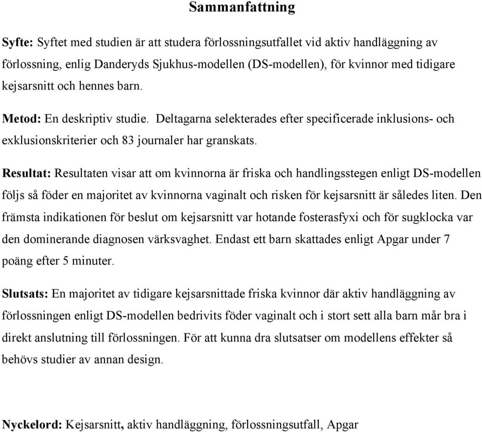 Resultat: Resultaten visar att om kvinnorna är friska och handlingsstegen enligt DS-modellen följs så föder en majoritet av kvinnorna vaginalt och risken för kejsarsnitt är således liten.