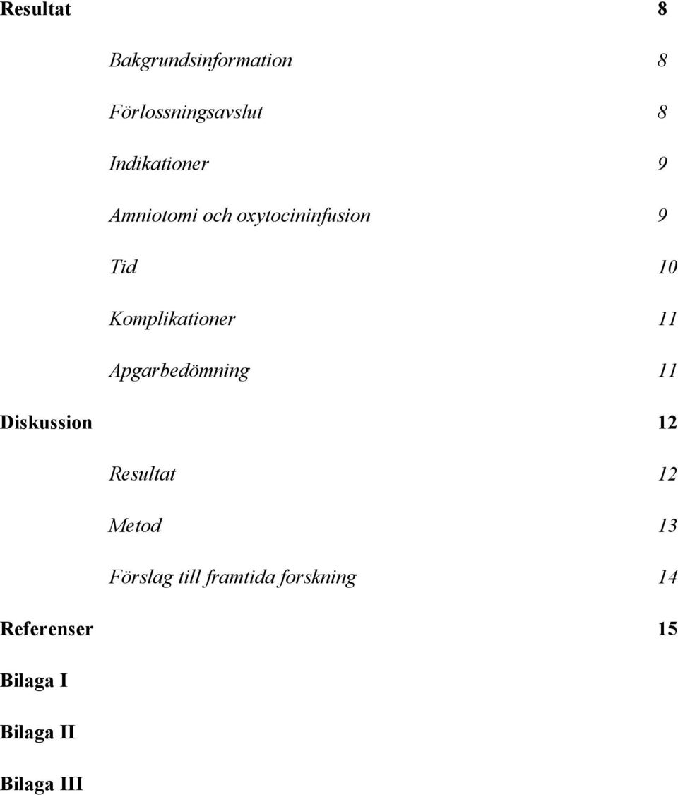 Komplikationer 11 Apgarbedömning 11 Diskussion 12 Resultat 12