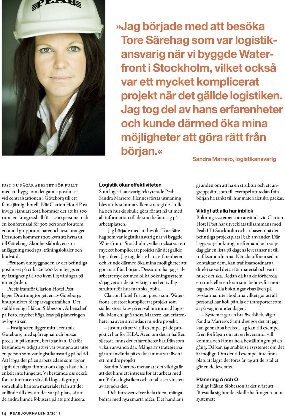 «sandra Marrero, logistikansvarig Just nu pågår arbetet för fullt med att bygga om det gamla posthuset vid centralstationen i Göteborg till ett femstjärnigt hotell.