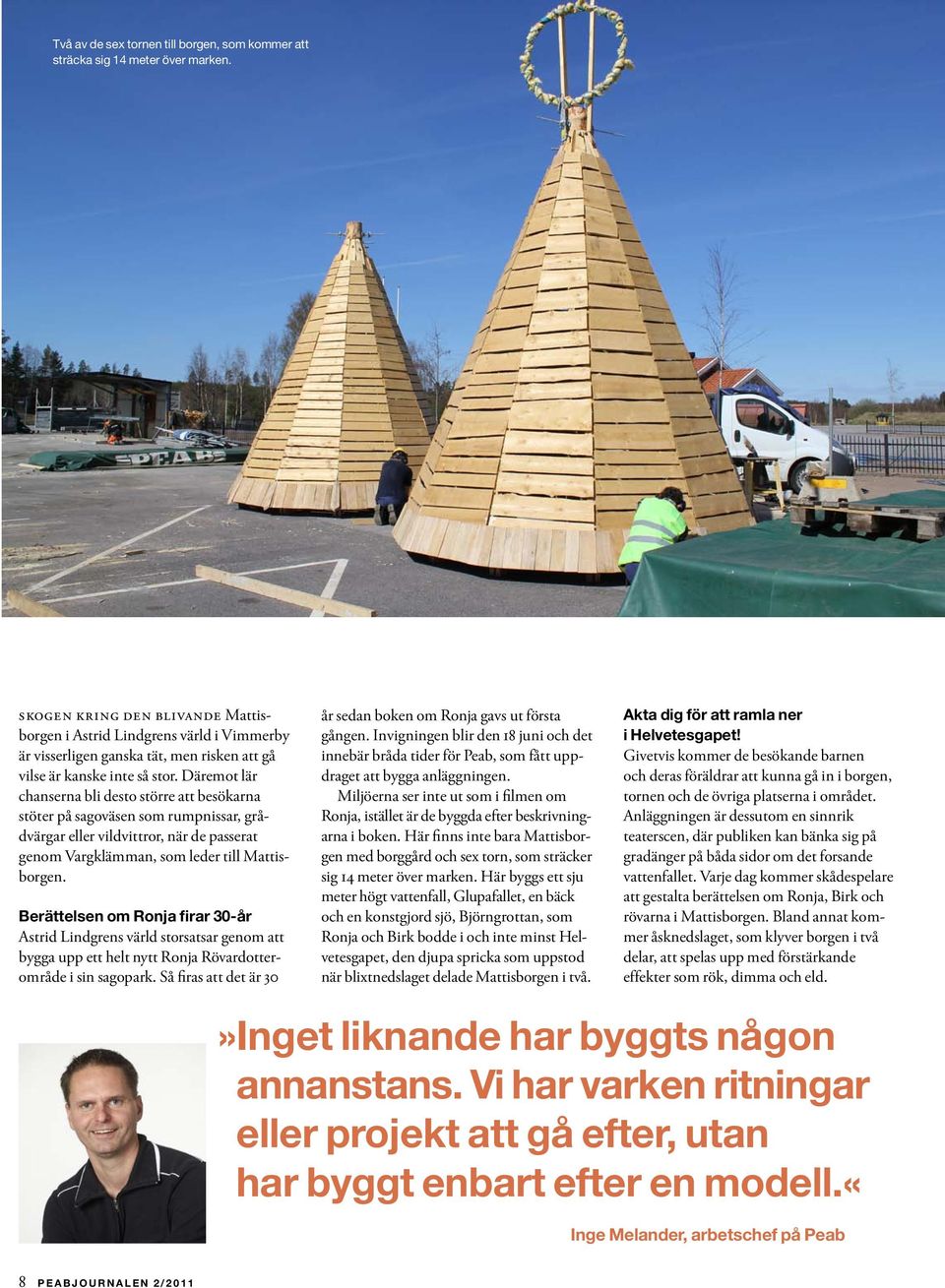 Däremot lär chanserna bli desto större att besökarna stöter på sagoväsen som rumpnissar, grådvärgar eller vildvittror, när de passerat genom Vargklämman, som leder till Mattisborgen.