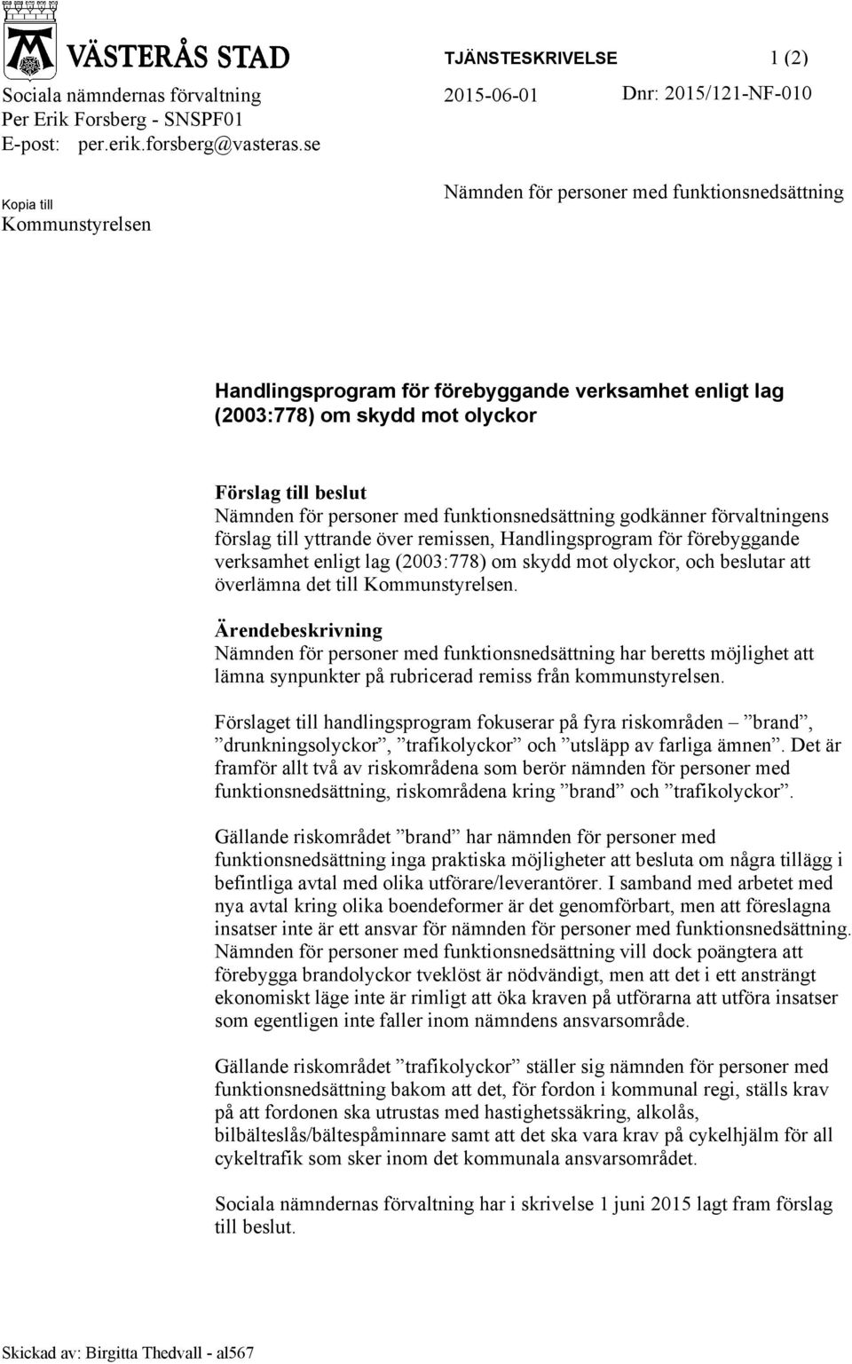 personer med funktionsnedsättning godkänner förvaltningens förslag till yttrande över remissen, Handlingsprogram för förebyggande verksamhet enligt lag (2003:778) om skydd mot olyckor, och beslutar