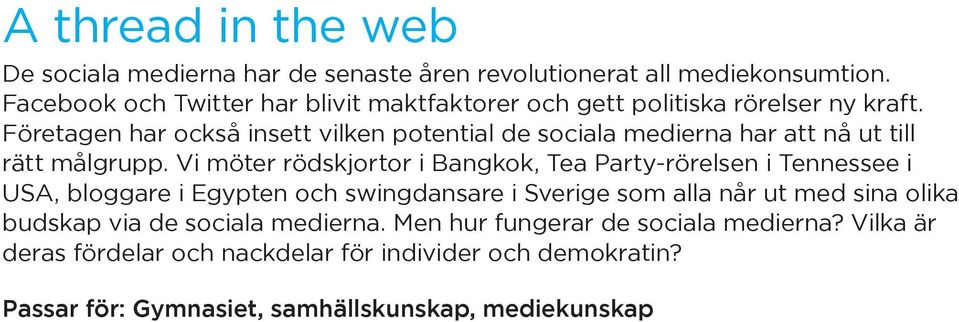 Företagen har också insett vilken potential de sociala medierna har att nå ut till rätt målgrupp.