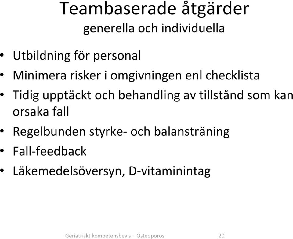 av tillstånd som kan orsaka fall Regelbunden styrke och balansträning Fall