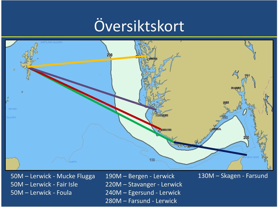 Bergen -Lerwick 220M Stavanger - Lerwick 240M