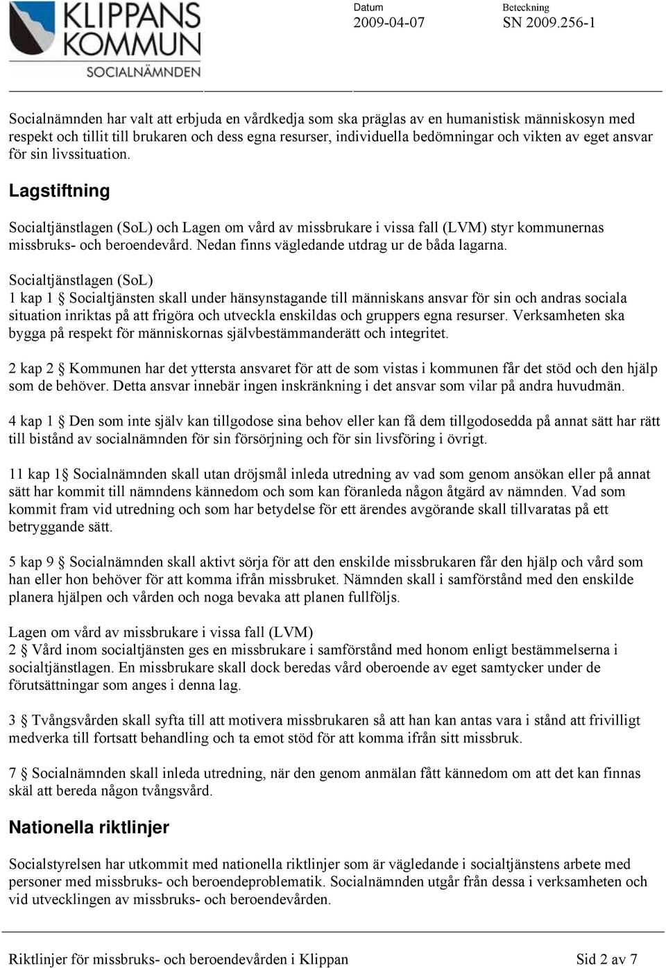 Nedan finns vägledande utdrag ur de båda lagarna.