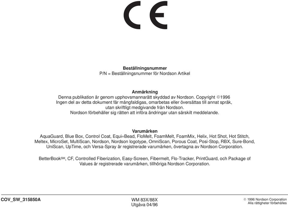 Nordson förbehåller sig rätten att införa ändringar utan särskilt meddelande.