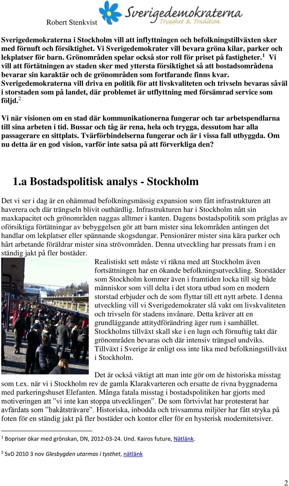 1 Vi vill att förtätningen av staden sker med yttersta försiktighet så att bostadsområdena bevarar sin karaktär och de grönområden som fortfarande finns kvar.