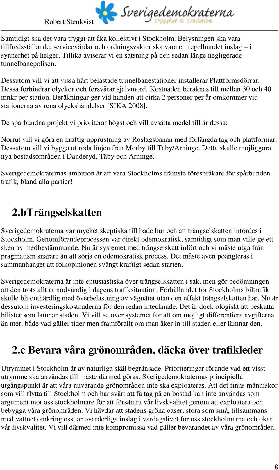 Dessa förhindrar olyckor och försvårar självmord. Kostnaden beräknas till mellan 30 och 40 mnkr per station.