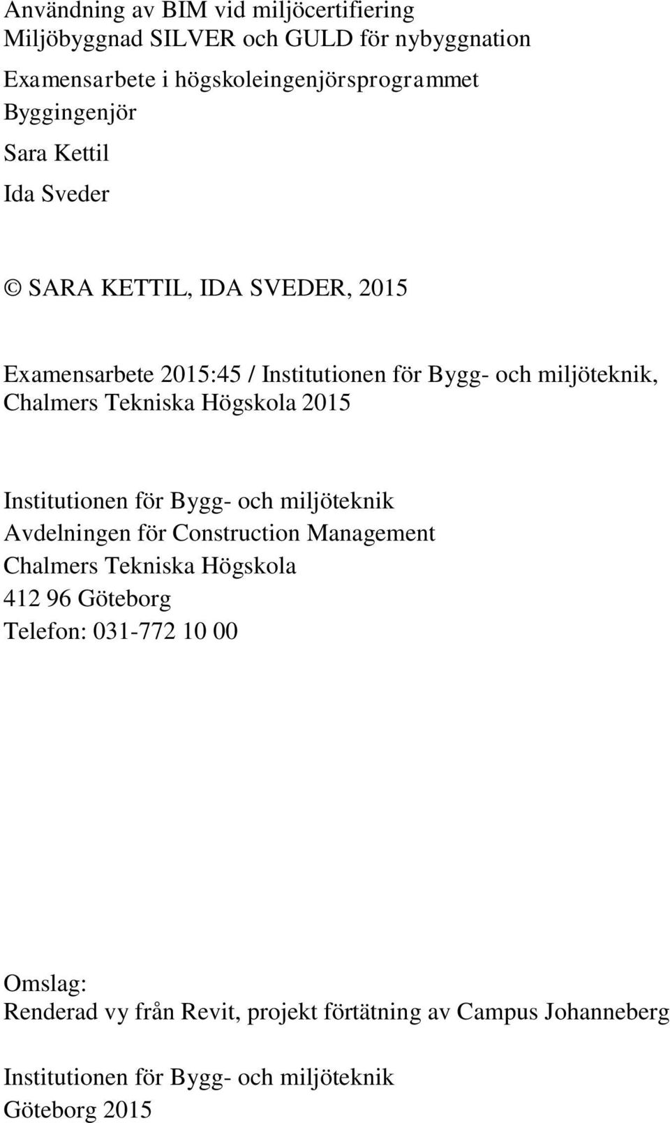 Tekniska Högskola 2015 Institutionen för Bygg- och miljöteknik Avdelningen för Construction Management Chalmers Tekniska Högskola 412 96