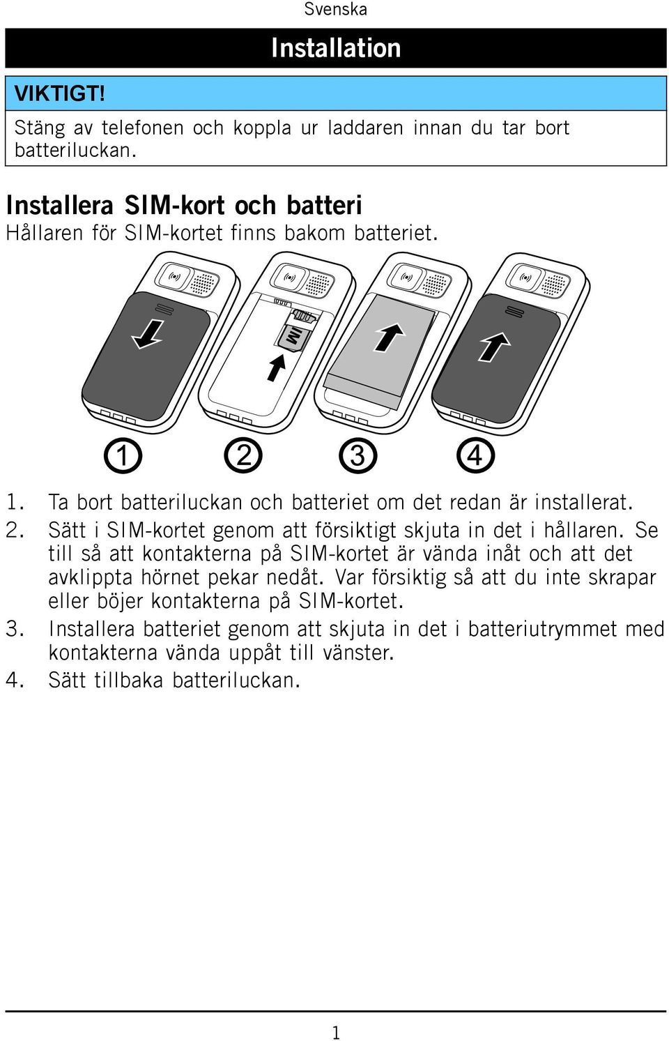 Se till så att kontakterna på SIM-kortet är vända inåt och att det avklippta hörnet pekar nedåt.