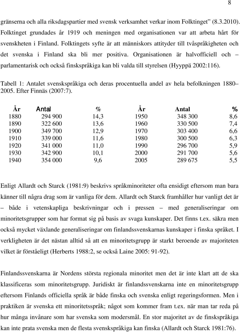 Folktingets syfte är att människors attityder till tvåspråkigheten och det svenska i Finland ska bli mer positiva.