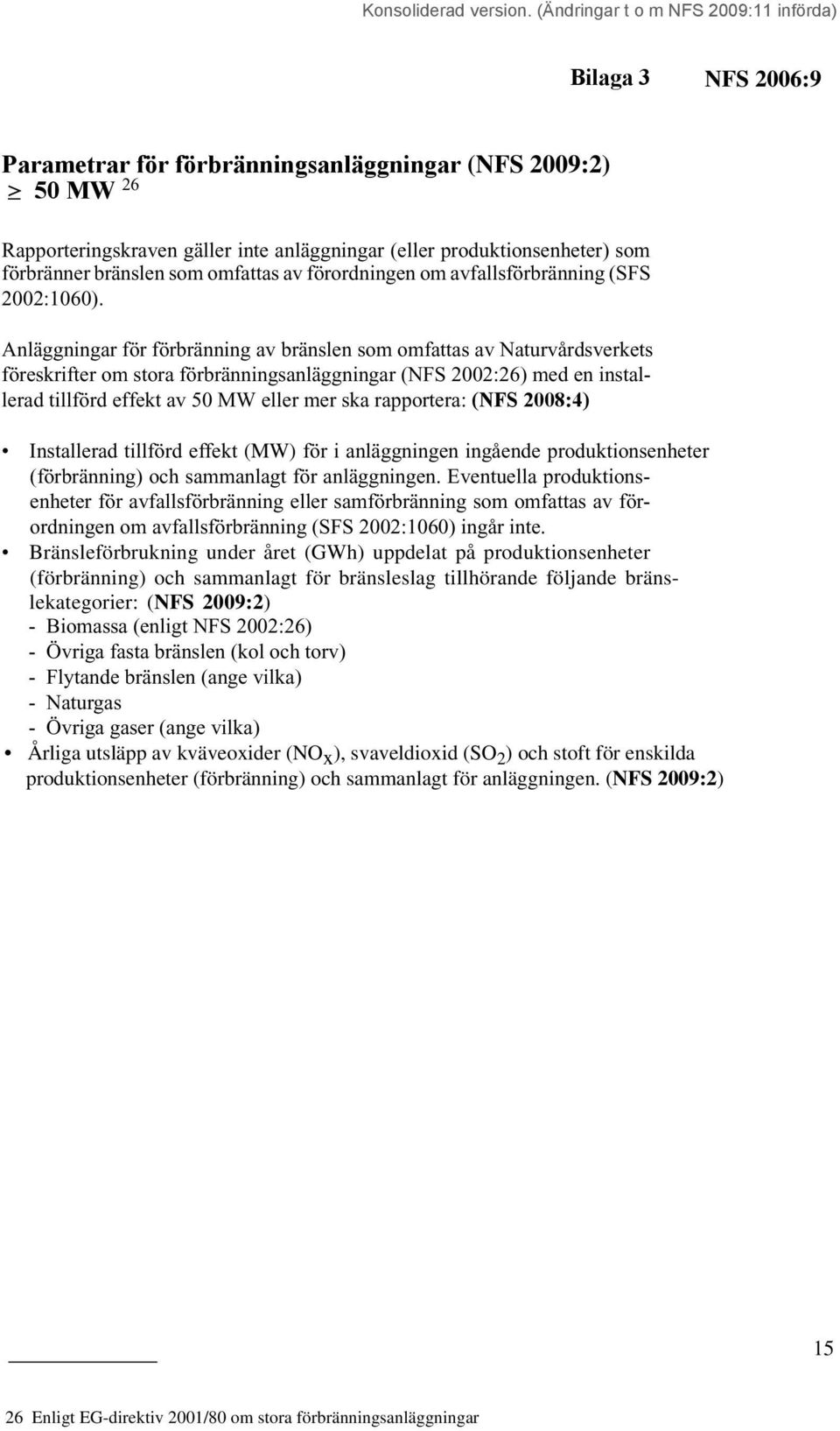 Anläggningar för förbränning av bränslen som omfattas av Naturvårdsverkets föreskrifter om stora förbränningsanläggningar (NFS 2002:26) med en installerad tillförd effekt av 50 MW eller mer ska