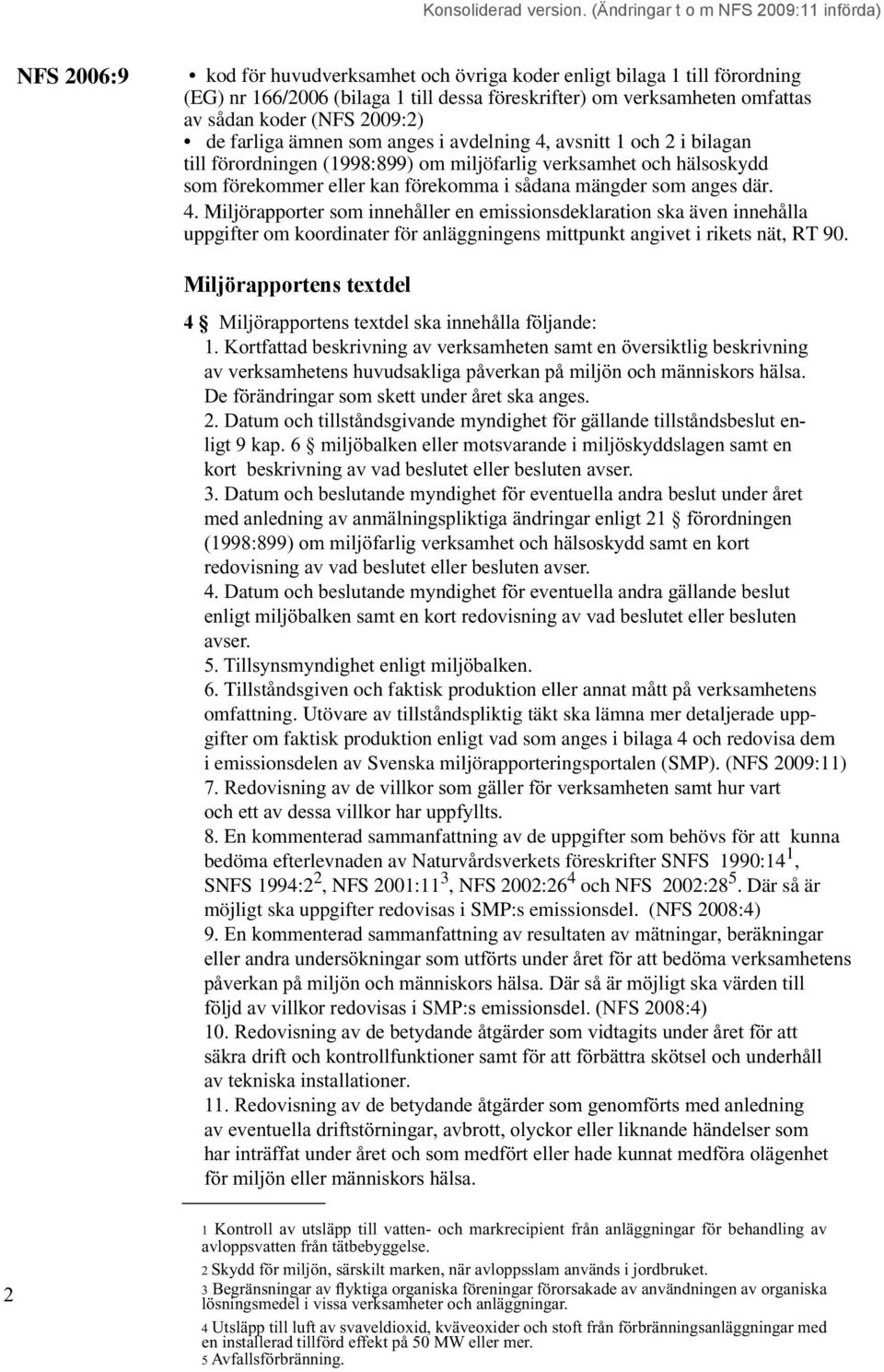 Miljörapportens textdel 4 Miljörapportens textdel ska innehålla följande: 1.