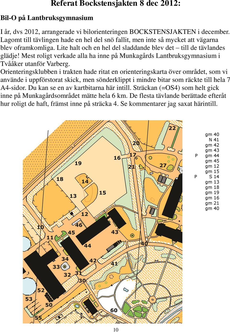 Mest roligt verkade alla ha inne på Munkagårds Lantbruksgymnasium i Tvååker utanför Varberg.