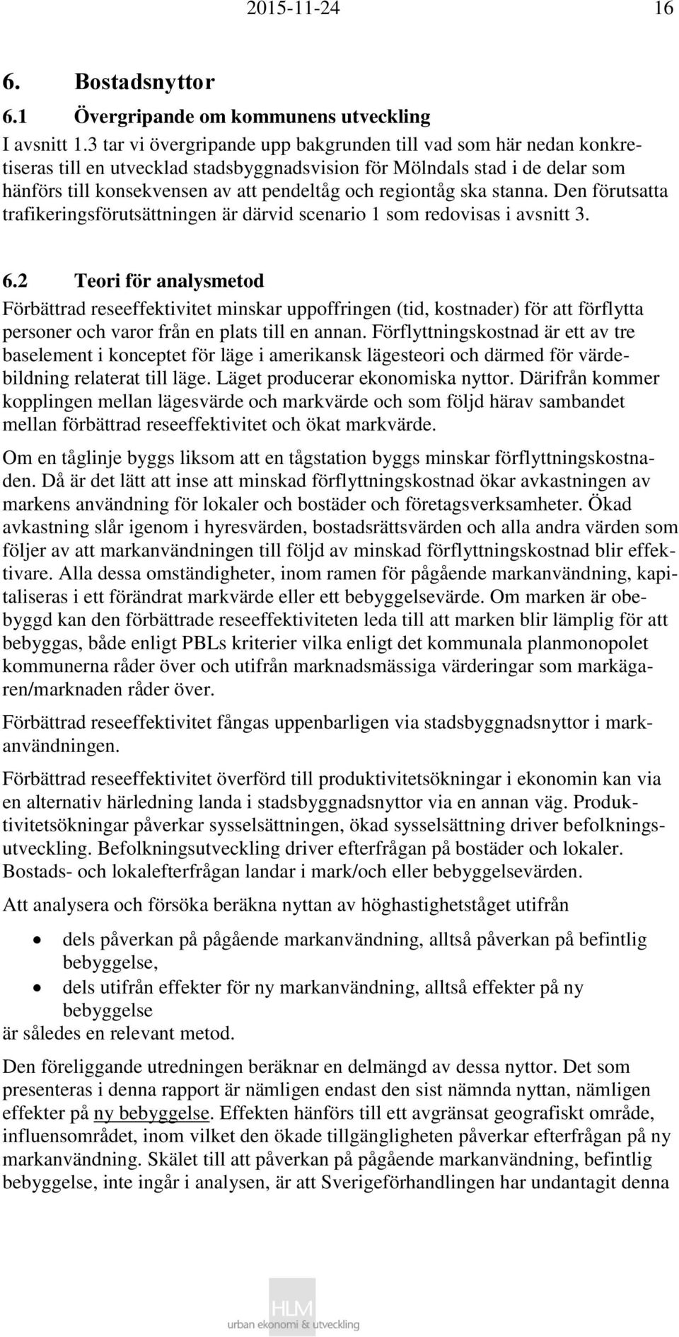 regiontåg ska stanna. Den förutsatta trafikeringsförutsättningen är därvid scenario 1 som redovisas i avsnitt 3. 6.