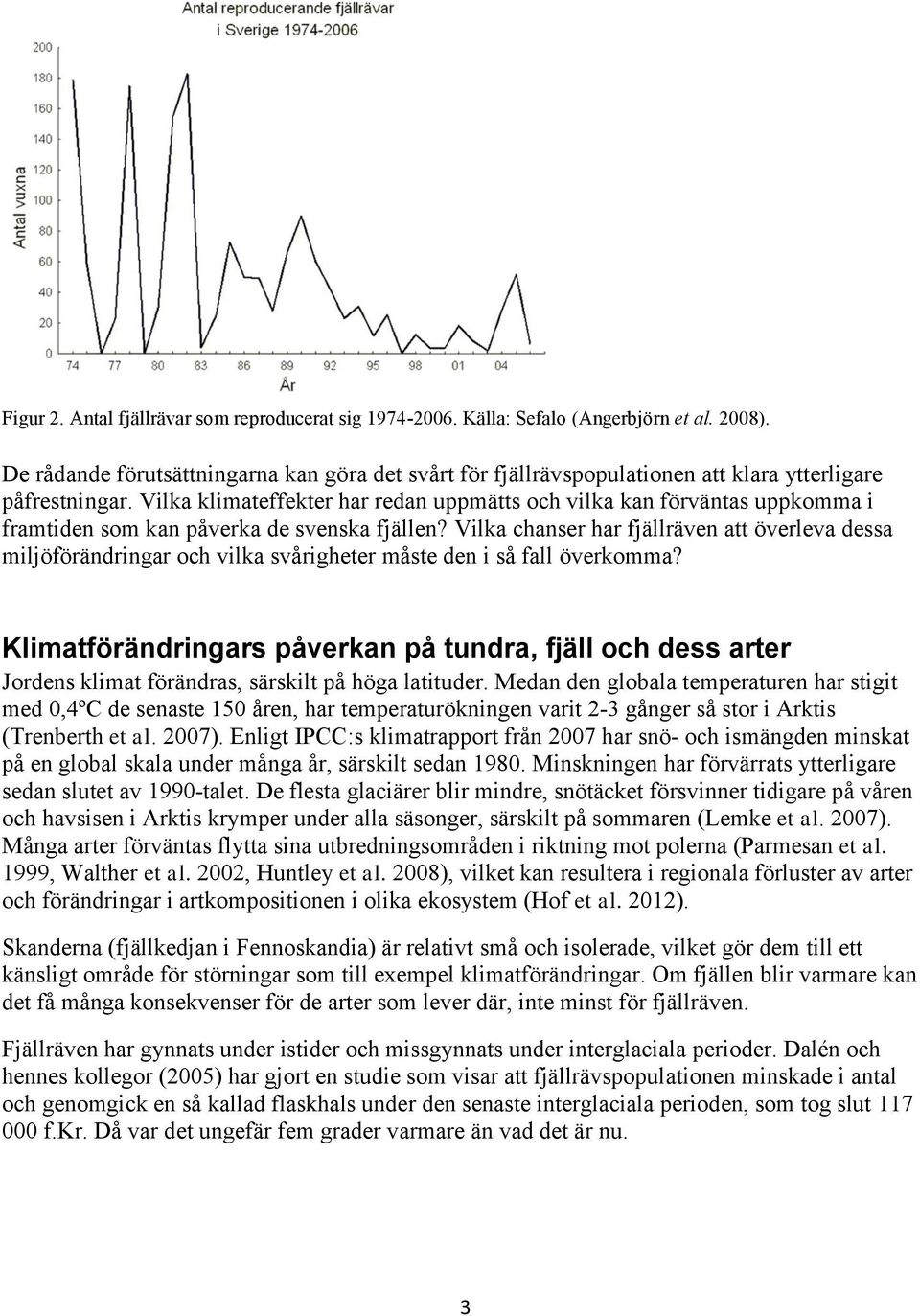 Vilka klimateffekter har redan uppmätts och vilka kan förväntas uppkomma i framtiden som kan påverka de svenska fjällen?