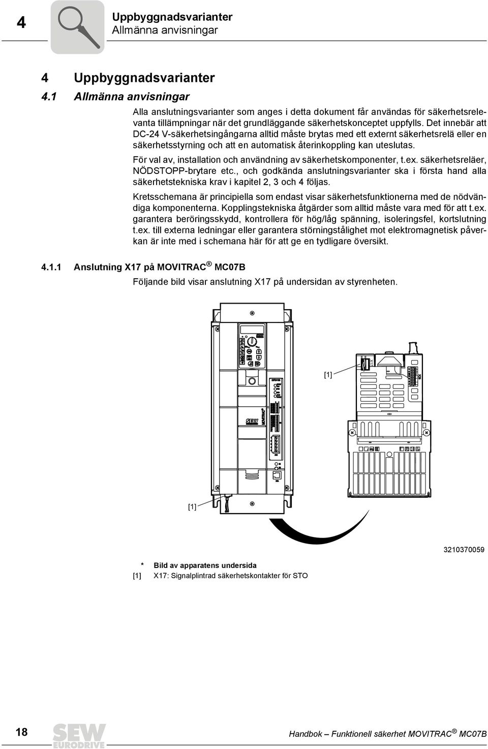 Det innebär att DC-24 V-säkerhetsingångarna alltid måste brytas med ett externt säkerhetsrelä eller en säkerhetsstyrning och att en automatisk återinkoppling kan uteslutas.