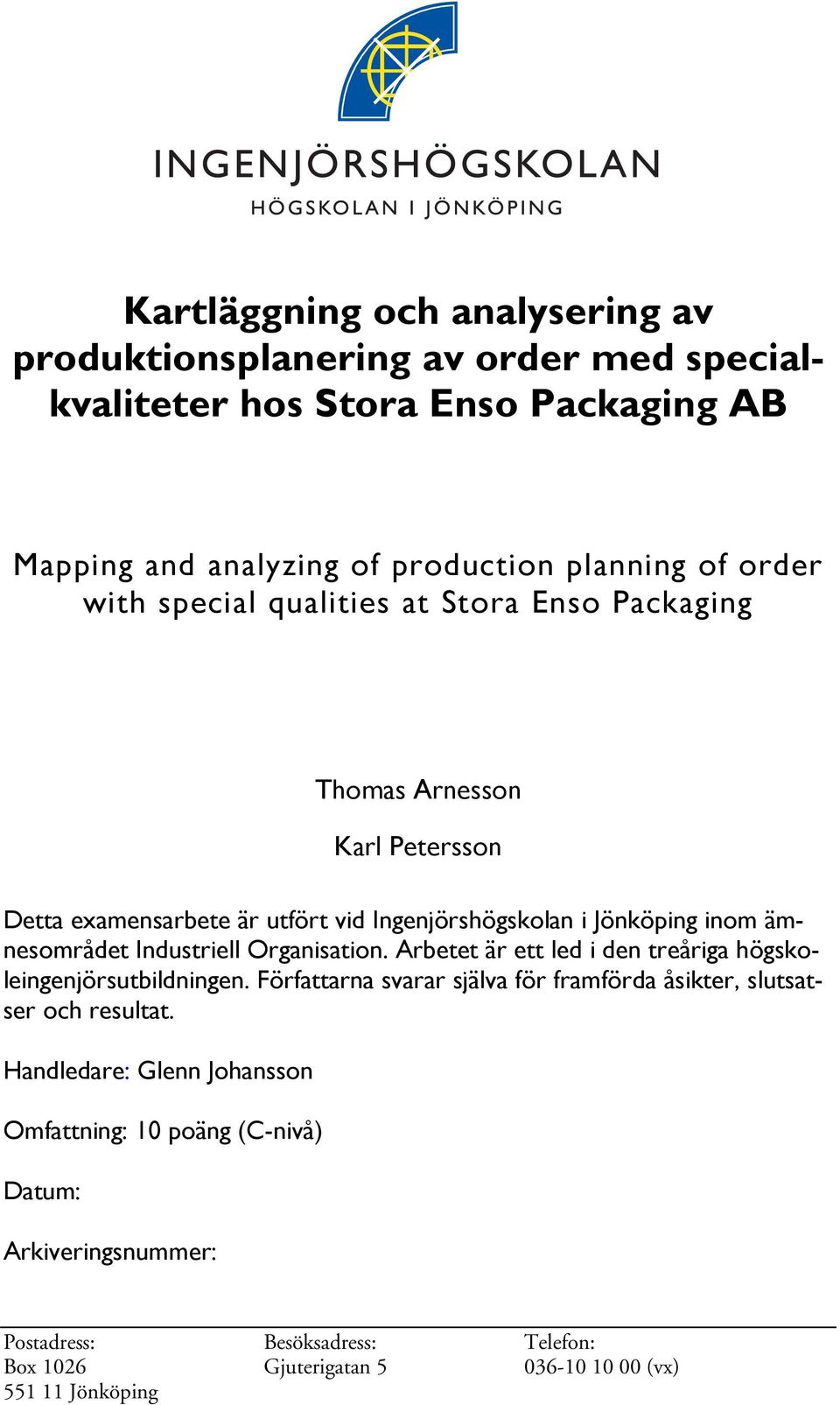 Industriell Organisation. Arbetet är ett led i den treåriga högskoleingenjörsutbildningen. Författarna svarar själva för framförda åsikter, slutsatser och resultat.