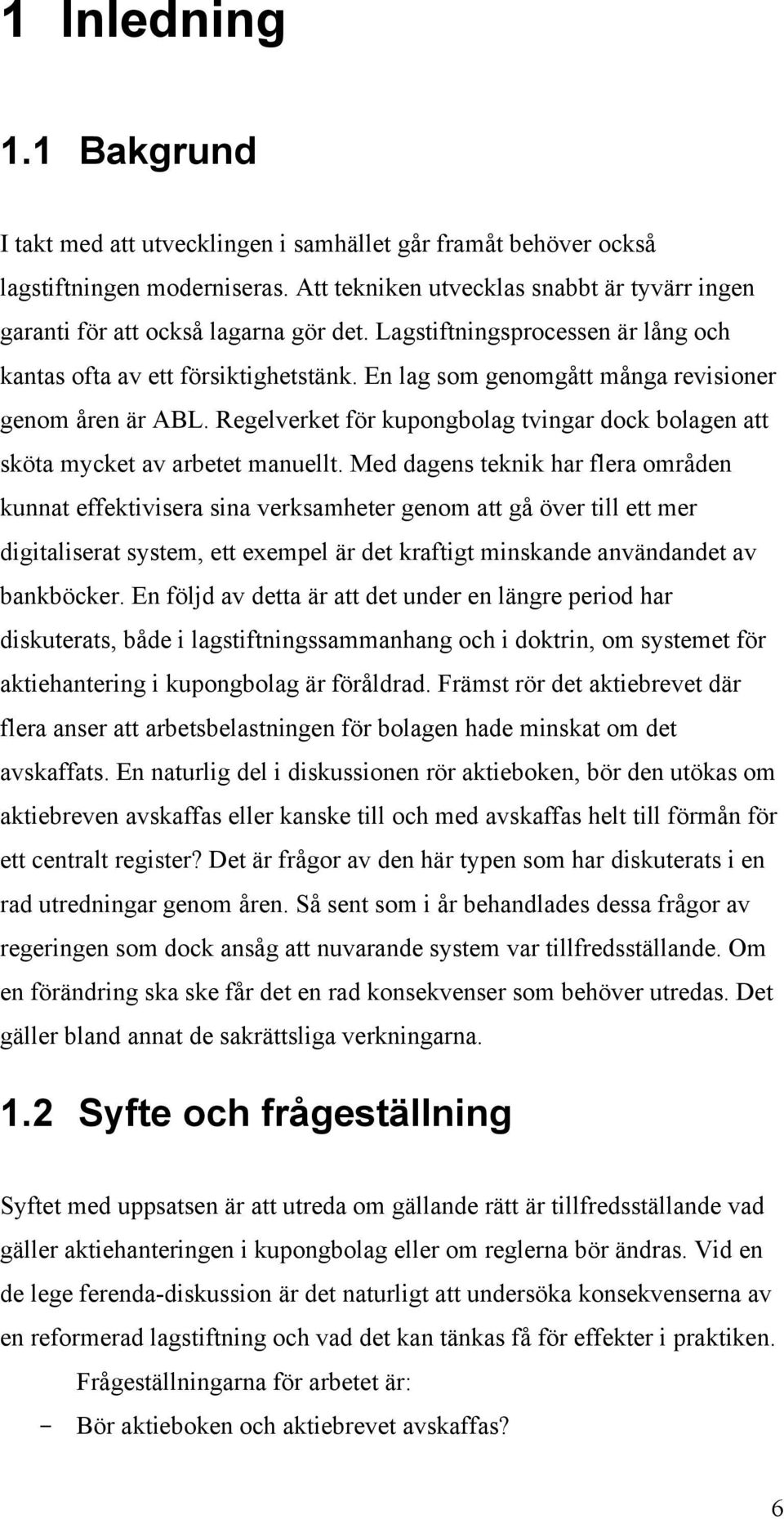 En lag som genomgått många revisioner genom åren är ABL. Regelverket för kupongbolag tvingar dock bolagen att sköta mycket av arbetet manuellt.