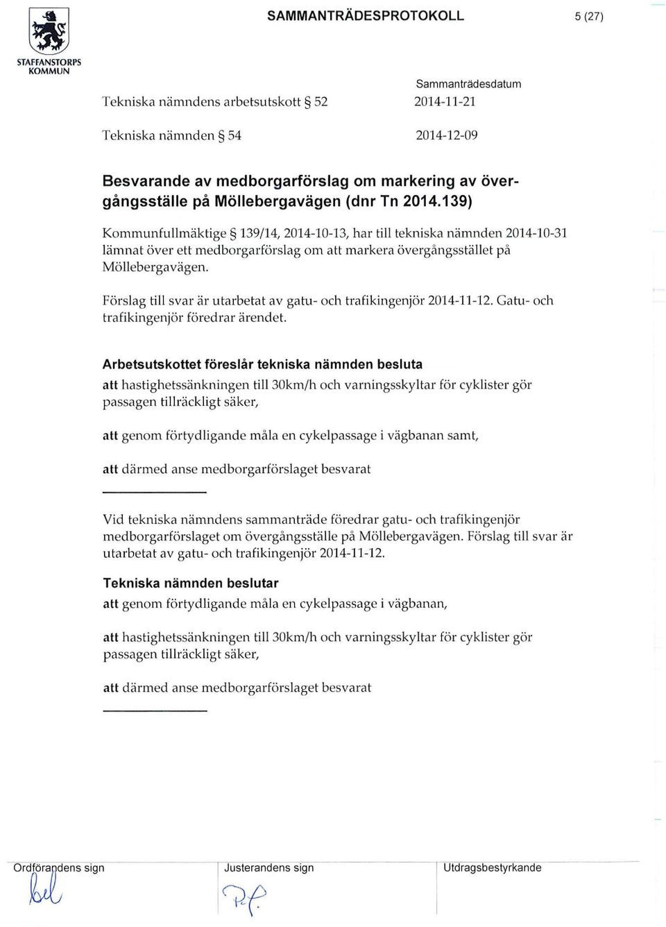 Förslag till svar är utarbetat av gatu- och trafikingenjör 2014-11-12. Gatu- och trafikingenjör föredrar ärendet.