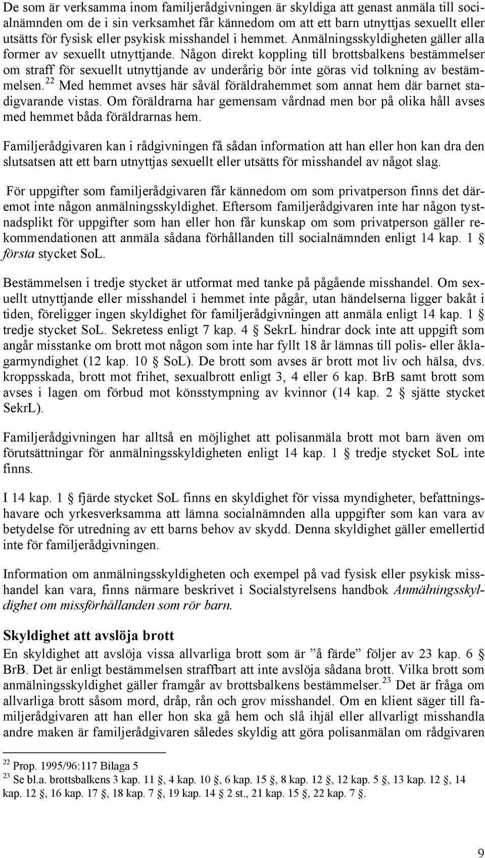 Någon direkt koppling till brottsbalkens bestämmelser om straff för sexuellt utnyttjande av underårig bör inte göras vid tolkning av bestämmelsen.