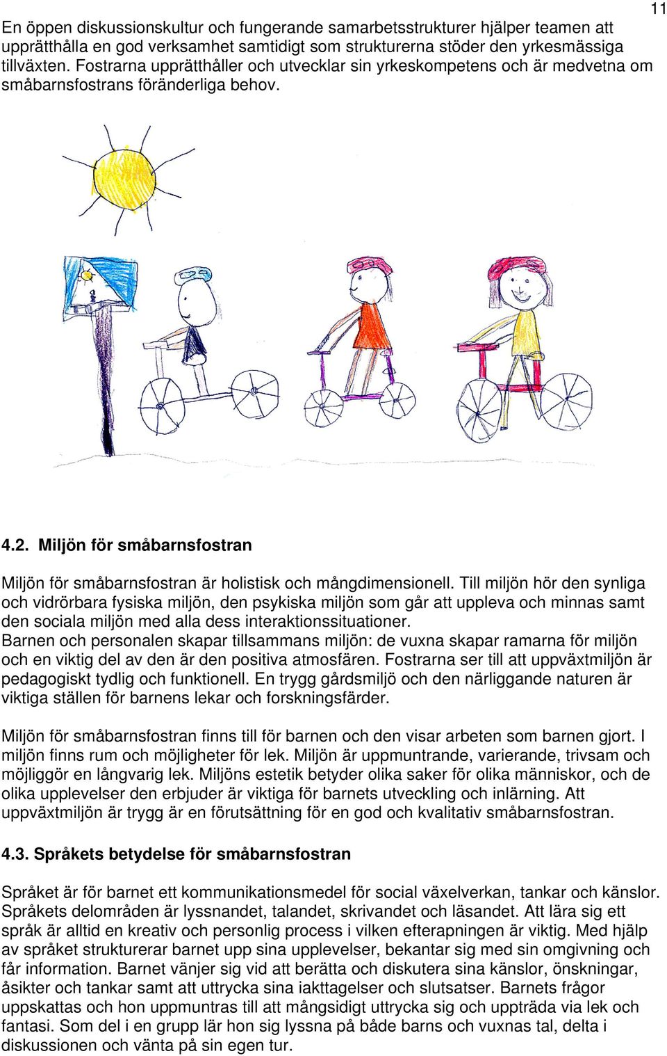 Miljön för småbarnsfostran Miljön för småbarnsfostran är holistisk och mångdimensionell.