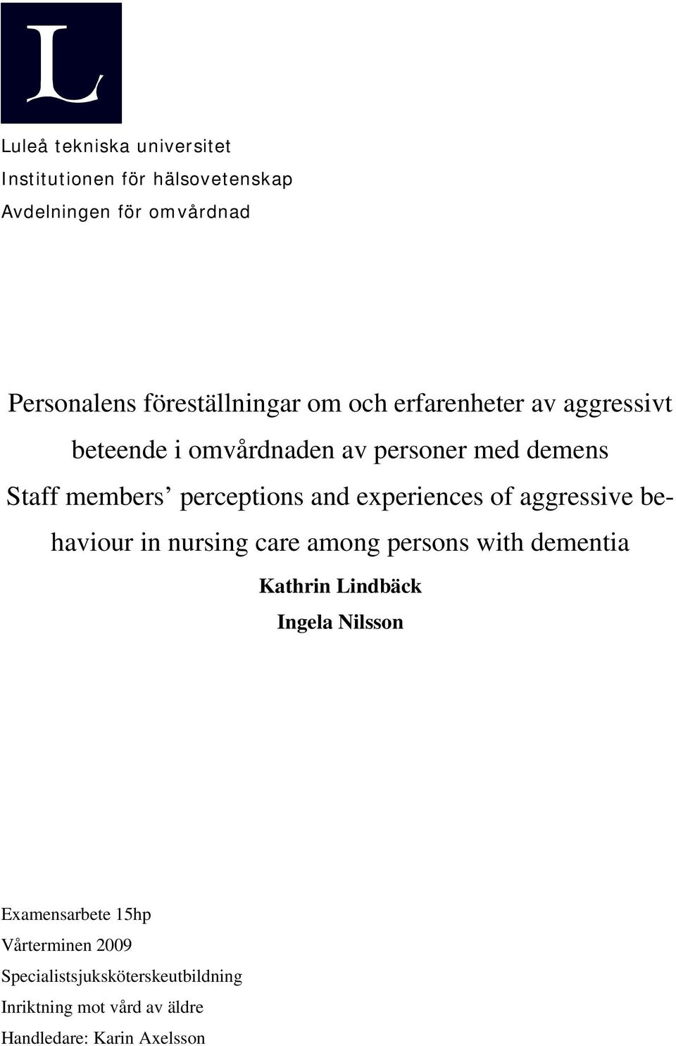 experiences of aggressive behaviour in nursing care among persons with dementia Kathrin Lindbäck Ingela Nilsson