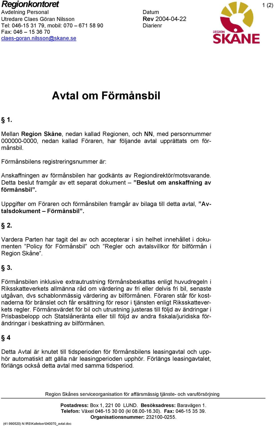 Förmånsbilens registreringsnummer är: Anskaffningen av förmånsbilen har godkänts av Regiondirektör/motsvarande. Detta beslut framgår av ett separat dokument Beslut om anskaffning av förmånsbil.