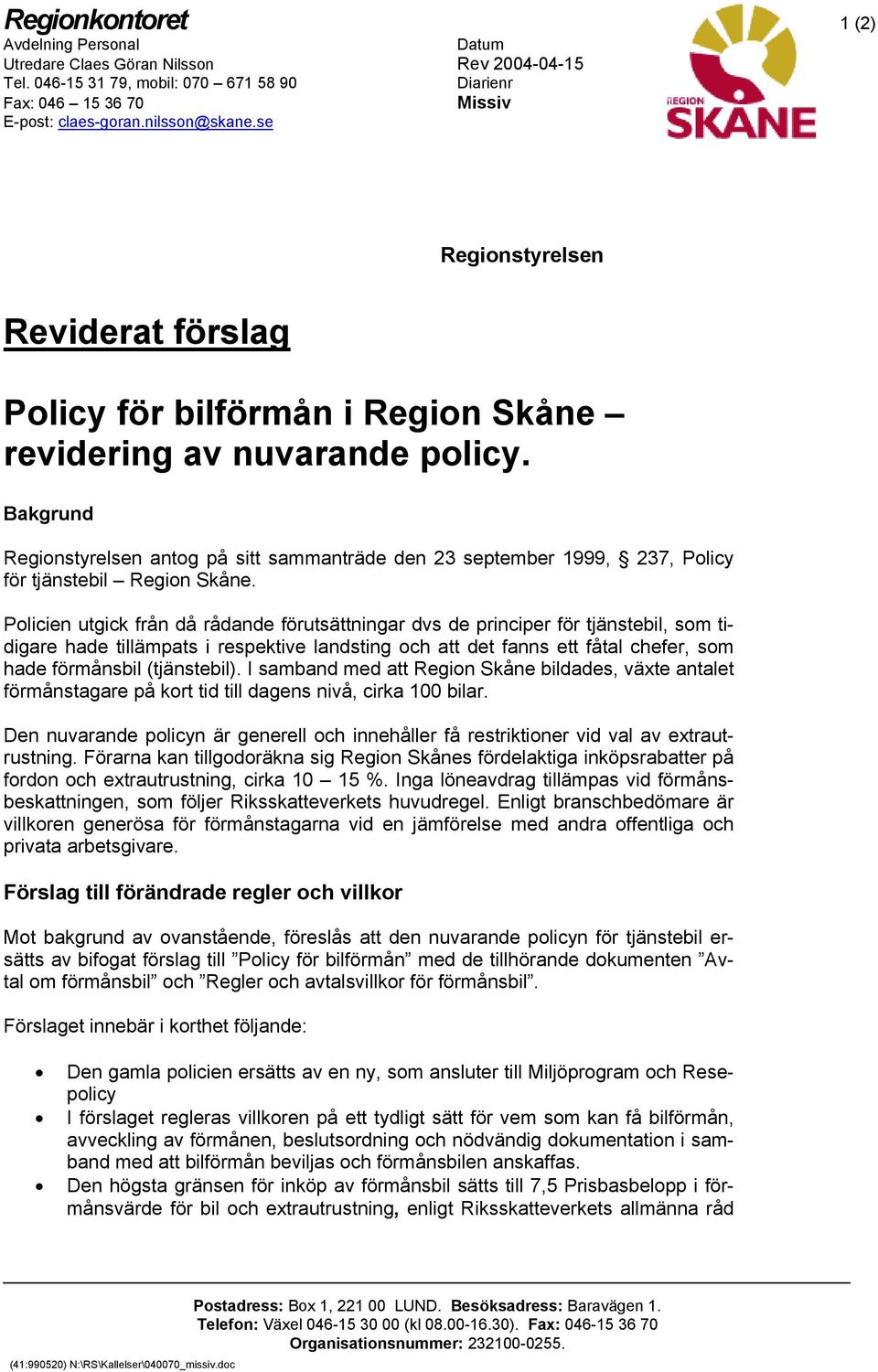 Policien utgick från då rådande förutsättningar dvs de principer för tjänstebil, som tidigare hade tillämpats i respektive landsting och att det fanns ett fåtal chefer, som hade förmånsbil