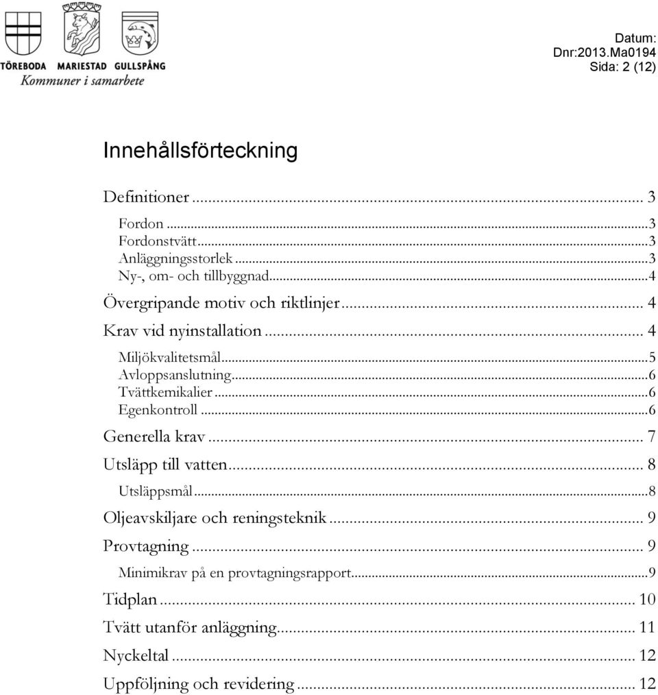 .. 5 Avloppsanslutning... 6 Tvättkemikalier... 6 Egenkontroll... 6 Generella krav... 7 Utsläpp till vatten... 8 Utsläppsmål.