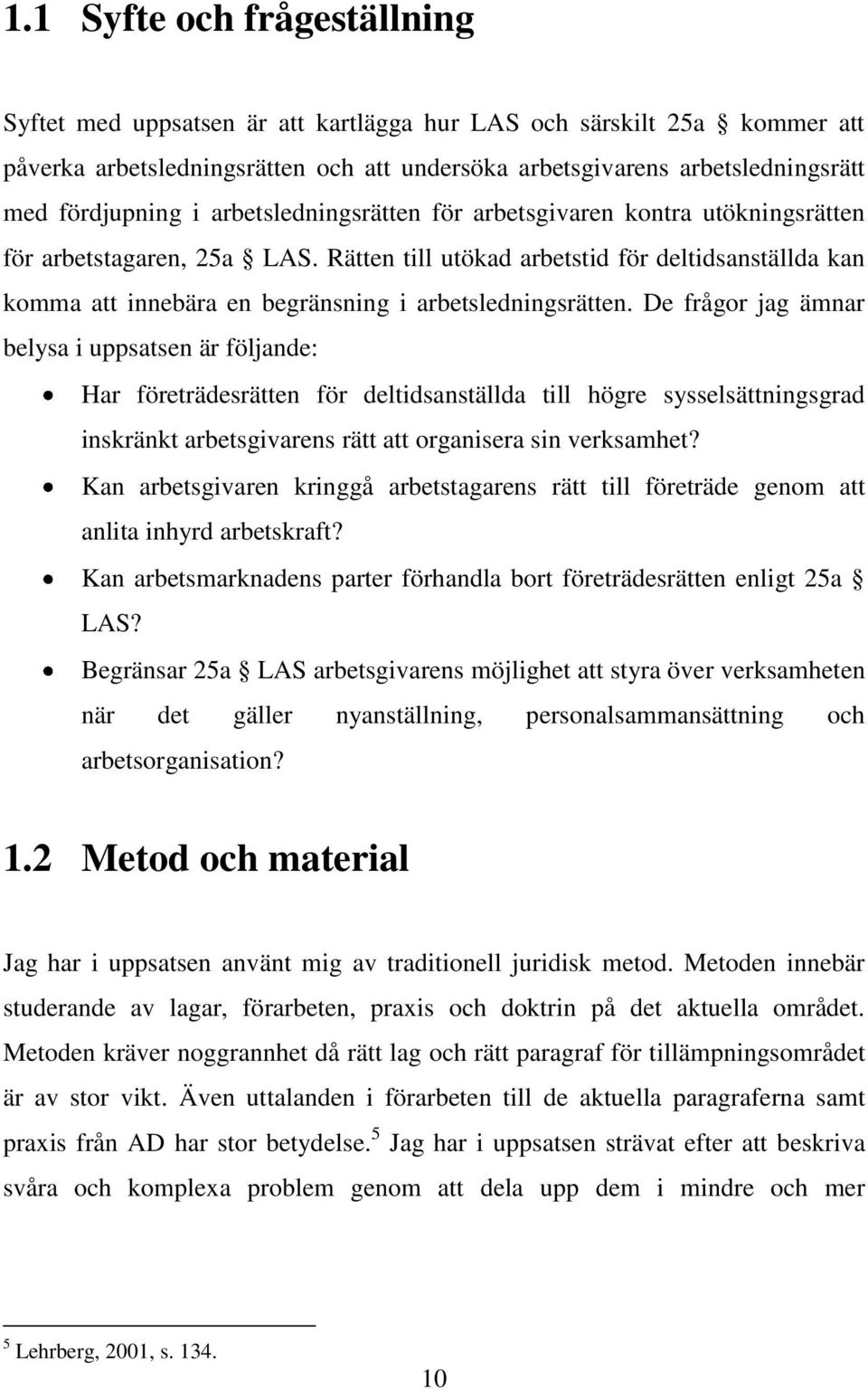 Rätten till utökad arbetstid för deltidsanställda kan komma att innebära en begränsning i arbetsledningsrätten.