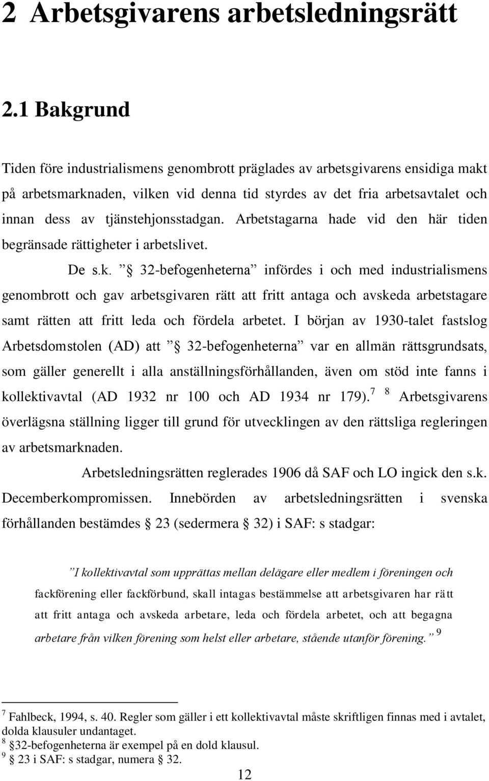 tjänstehjonsstadgan. Arbetstagarna hade vid den här tiden begränsade rättigheter i arbetslivet. De s.k.