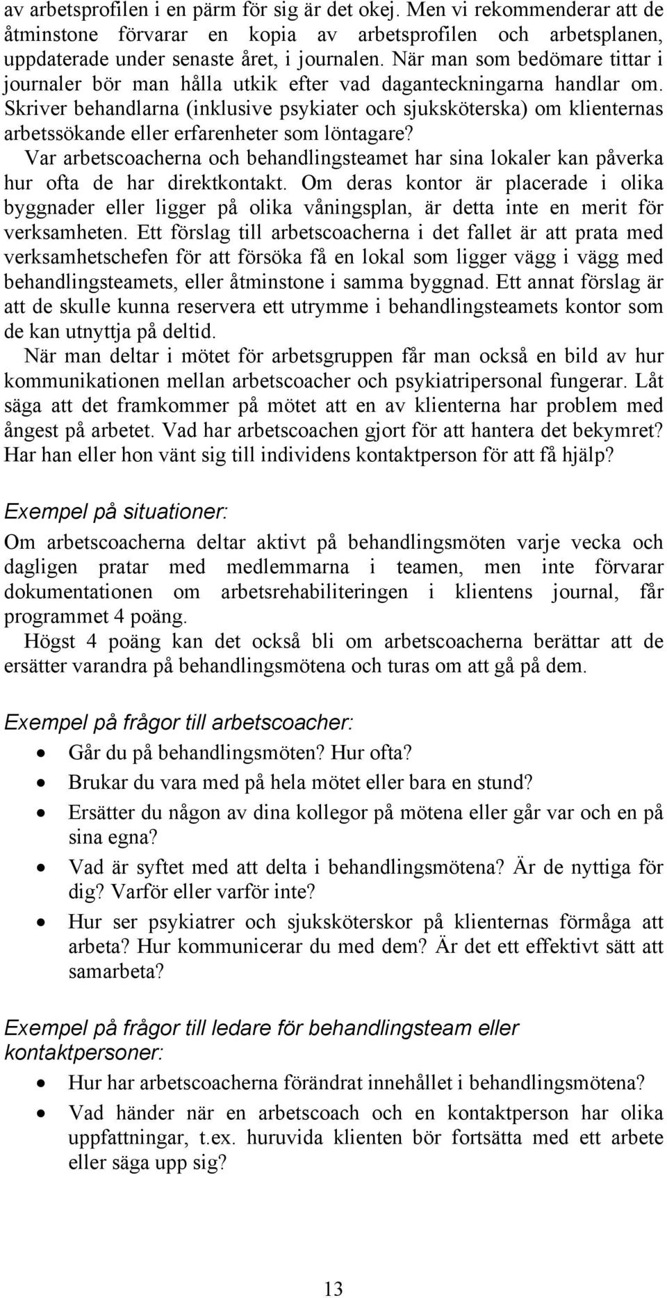 Skriver behandlarna (inklusive psykiater och sjuksköterska) om klienternas arbetssökande eller erfarenheter som löntagare?