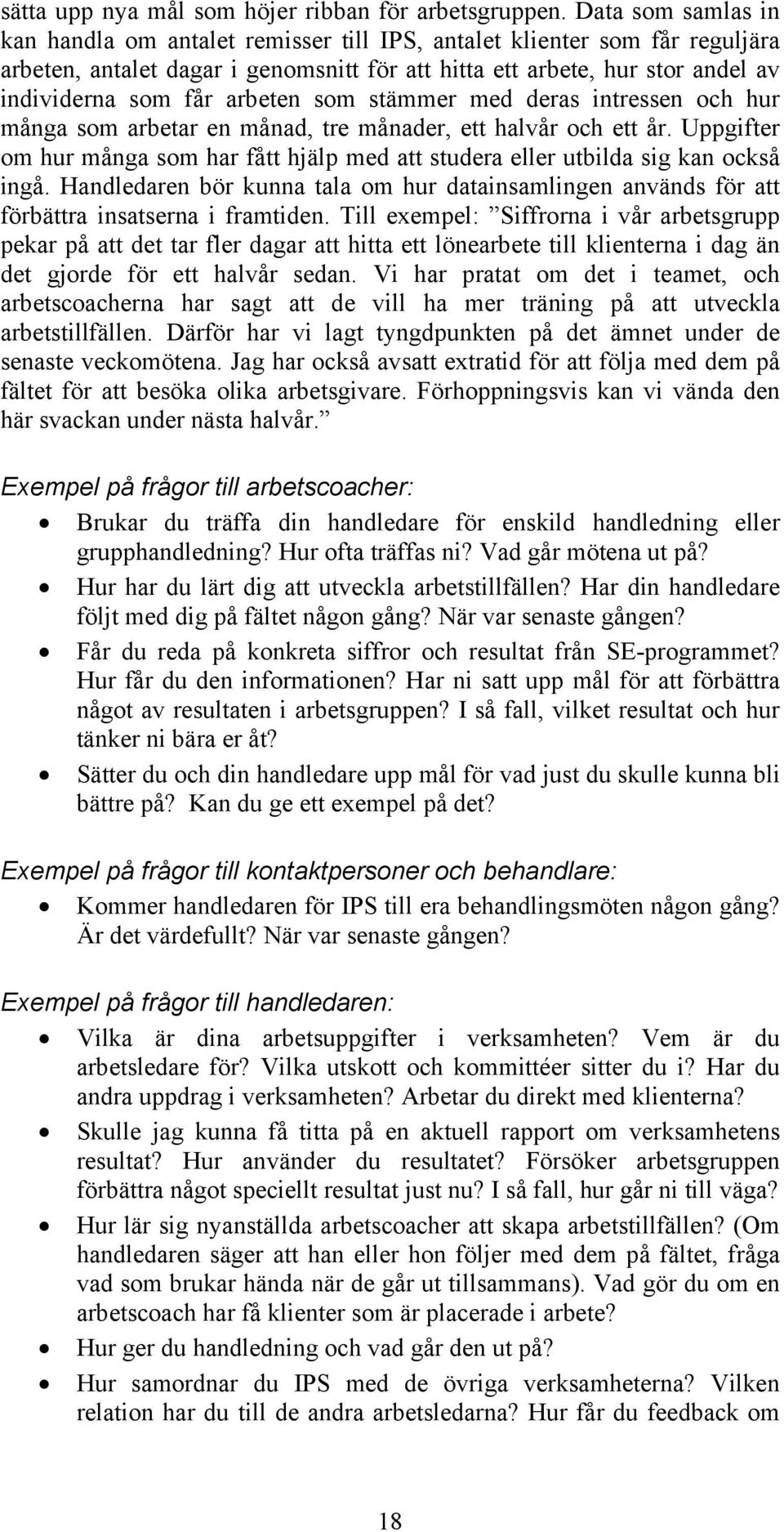 arbeten som stämmer med deras intressen och hur många som arbetar en månad, tre månader, ett halvår och ett år.