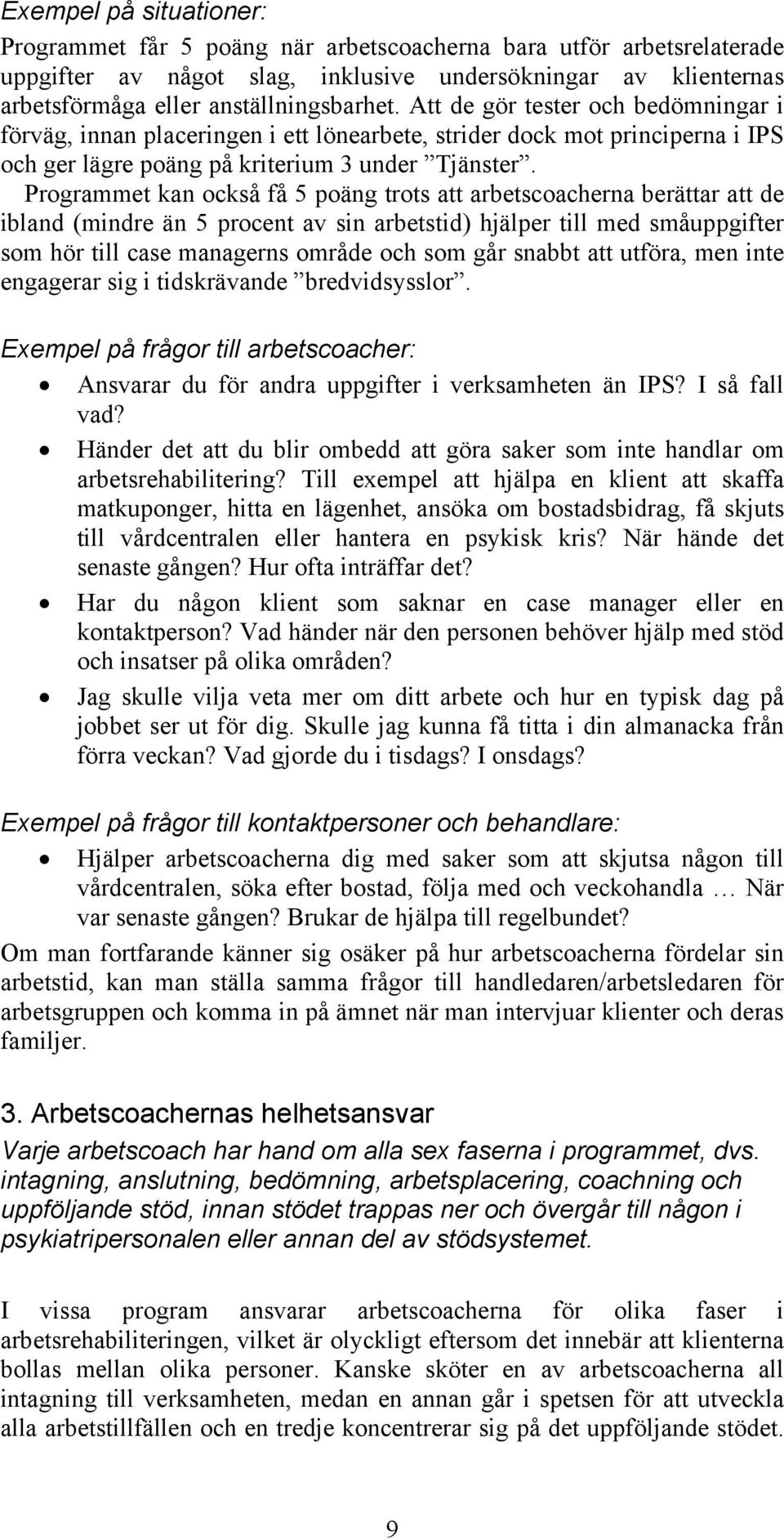 Programmet kan också få 5 poäng trots att arbetscoacherna berättar att de ibland (mindre än 5 procent av sin arbetstid) hjälper till med småuppgifter som hör till case managerns område och som går