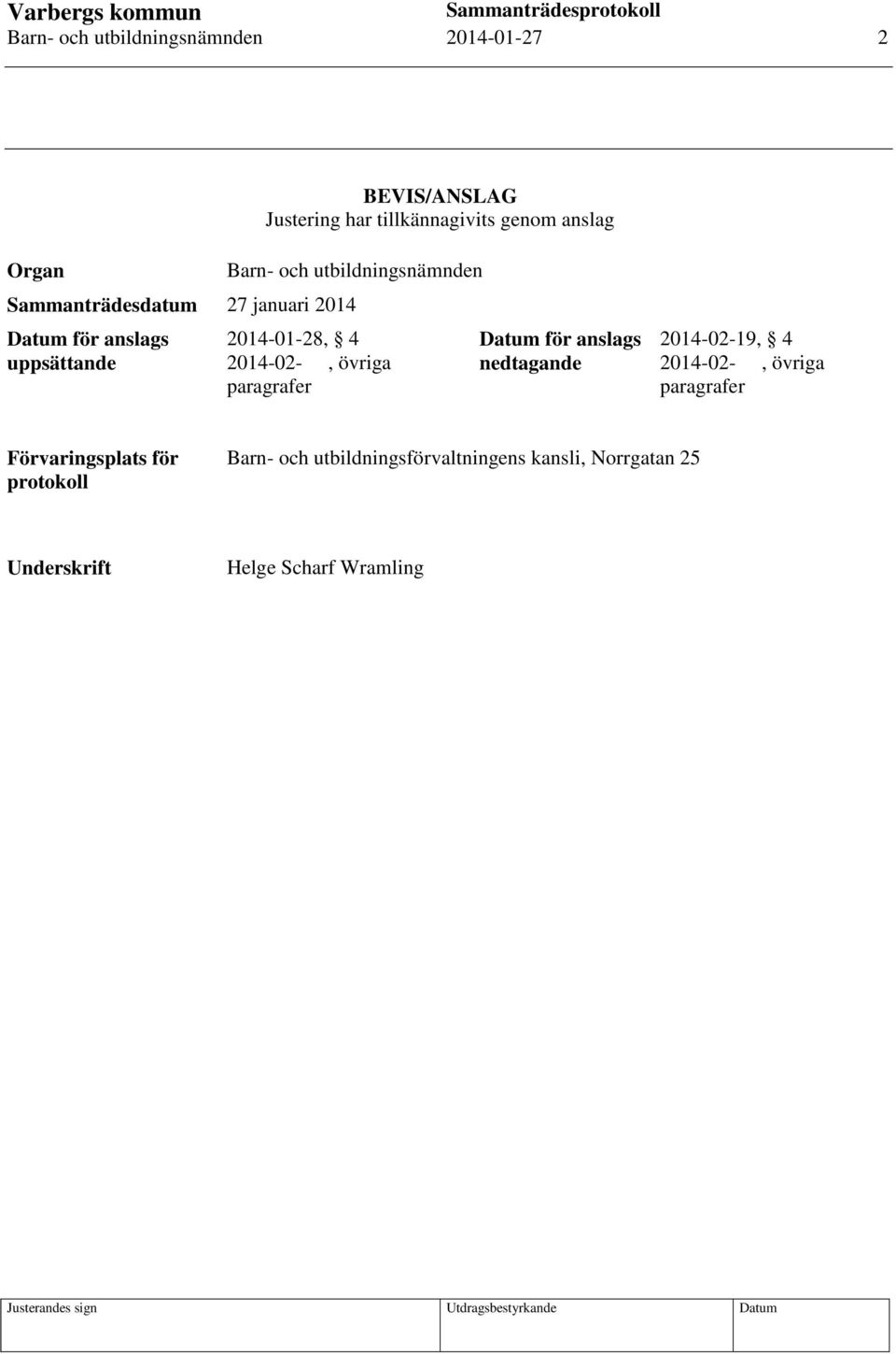 2014-02-, övriga paragrafer Datum för anslags nedtagande 2014-02-19, 4 2014-02-, övriga paragrafer